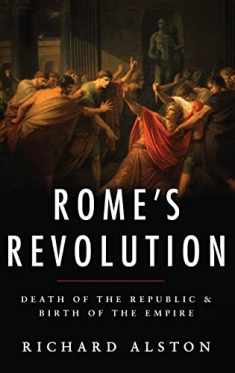 Rome's Revolution: Death of the Republic and Birth of the Empire (Ancient Warfare and Civilization)