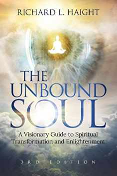 The Unbound Soul: A Visionary Guide to Spiritual Transformation and Enlightenment (Spiritual Awakening Series)