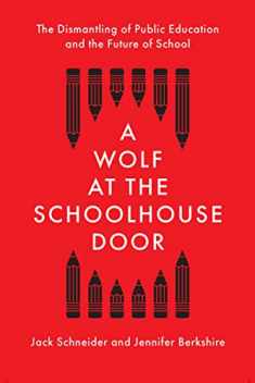 A Wolf at the Schoolhouse Door: The Dismantling of Public Education and the Future of School