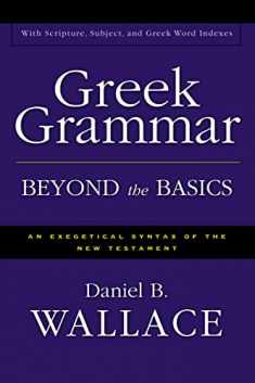 Greek Grammar Beyond the Basics: An Exegetical Syntax of the New Testament with Scripture, Subject, and Greek Word Indexes