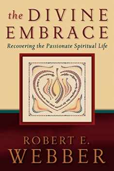 The Divine Embrace: Recovering the Passionate Spiritual Life (Ancient-Future)