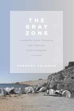 The Gray Zone: Sovereignty, Human Smuggling, and Undercover Police Investigation in Europe (Anthropology of Policy)