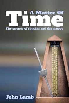 A Matter of Time: The Science of Rhythm and the Groove