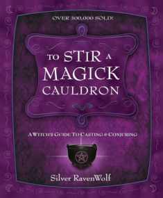 To Stir a Magick Cauldron: A Witch's Guide to Casting and Conjuring (Silver Ravenwolf's How To Series, 3)