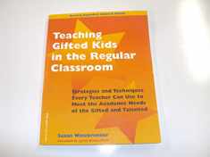 Teaching Gifted Kids in the Regular Classroom: Strategies and Techniques Every Teacher Can Use to Meet the Academic Needs of the Gifted and Talented (Revised and Updated Edition)