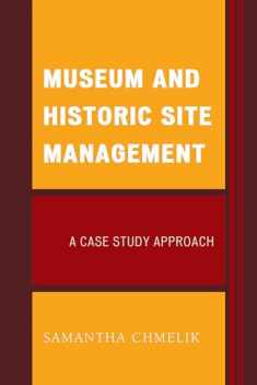 Museum and Historic Site Management: A Case Study Approach (American Association for State and Local History)