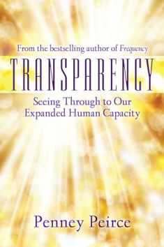Transparency: Seeing Through to Our Expanded Human Capacity (Transformation Series)