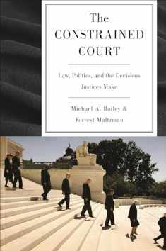 The Constrained Court: Law, Politics, and the Decisions Justices Make