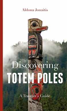 Discovering Totem Poles: A Traveler's Guide (Ruth E. Kirk Books xx)