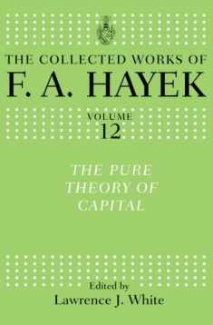 The Pure Theory of Capital (The Collected Works of F.A. Hayek)