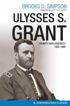 Ulysses S. Grant: Triumph over Adversity, 1822-1865 (Military Classics)