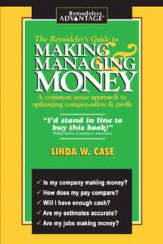 The Remodeler's Guide to Making and Managing Money: A Common Sense Approach to Optimizing Compensation & Profit