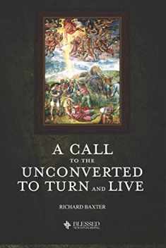 A Call to the Unconverted, to Turn and Live (Illustrated)