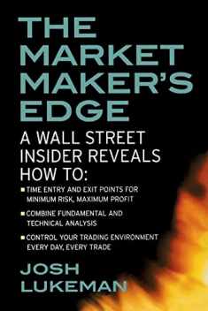 The Market Maker's Edge: A Wall Street Insider Reveals How to: Time Entry and Exit Points for Minimum Risk, Maximum Profit; Combine Fundamental and ... Trading Environment Every Day, Every Trade