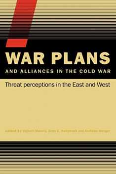 War Plans and Alliances in the Cold War: Threat Perceptions in the East and West (CSS Studies in Security and International Relations)