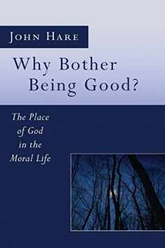 Why Bother Being Good?: The Place of God in the Moral Life