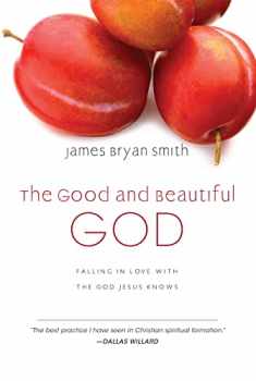 The Good and Beautiful God: Falling in Love with the God Jesus Knows (The Good and Beautiful Series)