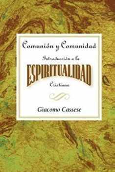 Comunión y comunidad: Introducción a la espiritualidad Cristiana AETH: Communion and Community An Introduction to Christian Spirituality Spanish (Spanish Edition)