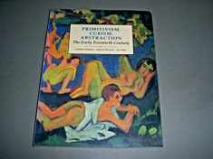 Primitivism, Cubism, Abstraction: The Early Twentieth Century (Modern Art : Practices and Debates)