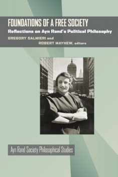 Foundations of a Free Society: Reflections on Ayn Rand's Political Philosophy (Ayn Rand Society Philosophical Studies)