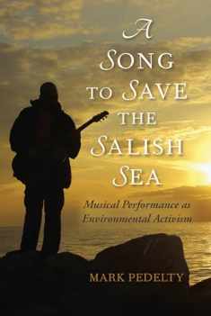 A Song to Save the Salish Sea: Musical Performance as Environmental Activism (Music, Nature, Place)