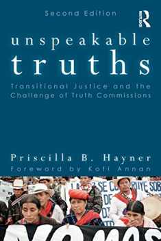 Unspeakable Truths: Transitional Justice and the Challenge of Truth Commissions
