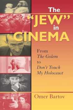 The "Jew" in Cinema: From The Golem to Don't Touch My Holocaust (The Helen and Martin Schwartz Lectures in Jewish Studies)