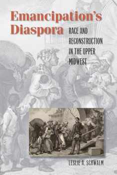 Emancipation's Diaspora: Race and Reconstruction in the Upper Midwest (The John Hope Franklin Series in African American History and Culture)