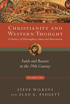 Christianity and Western Thought: Faith and Reason in the 19th Century (Volume 2) (Christianity and Western Thought Series)