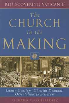 The Church in the Making: Lumen Gentium, Christus Dominus, Orientalium Ecclesiarum (Rediscovering Vatican II)