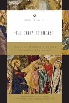 The Deity of Christ (Theology in Community) (Volume 3)