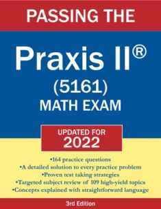 Passing the Praxis II (R) (5161) Math Exam 2019-2020: A Math Teacher's Workbook-style Study Guide to Help You Study for and Pass the Praxis II ... Problems and Detailed Testing Strategies
