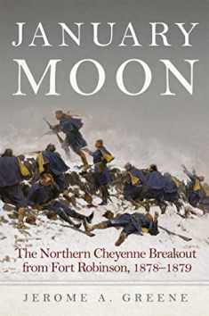 January Moon: The Northern Cheyenne Breakout from Fort Robinson, 1878–1879