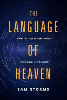 The Language of Heaven: Crucial Questions About Speaking in Tongues