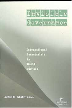 Invisible Governance: International Secretariats in Global Politics