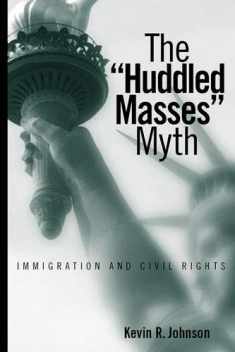 The Huddled Masses" Myth: Immigration and Civil Rights