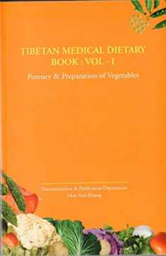 Tibetan Medical Dietary Book, Vol. 1: Potency & Preparation of Vegetables