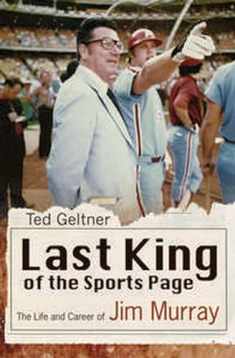 Last King of the Sports Page: The Life and Career of Jim Murray (Sports and American Culture)