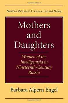 Mothers and Daughters: Women of the Intelligentsia in Nineteenth-Century Russia (Studies in Russian Literature and Theory)
