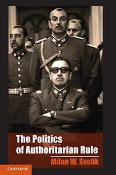The Politics of Authoritarian Rule (Cambridge Studies in Comparative Politics)