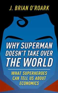 Why Superman Doesn't Take Over The World: What Superheroes Can Tell Us About Economics