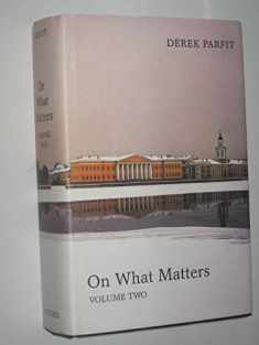 On What Matters, Vol. 2 (Berkeley Tanner Lectures) (The ^ABerkeley Tanner Lectures)