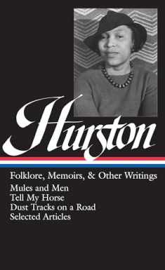Zora Neale Hurston : Folklore, Memoirs, and Other Writings : Mules and Men, Tell My Horse, Dust Tracks on a Road, Selected Articles (The Library of America, 75)