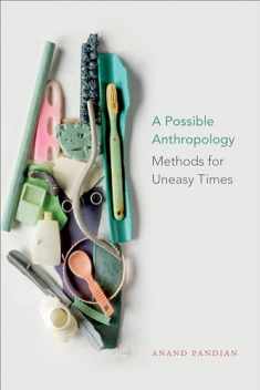 A Possible Anthropology: Methods for Uneasy Times