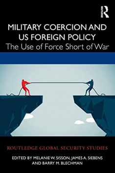 Military Coercion and US Foreign Policy (Routledge Global Security Studies)
