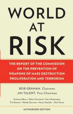 World at Risk: The Report of the Commission on the Prevention of Weapons of Mass Destruction Proliferation and Terrorism