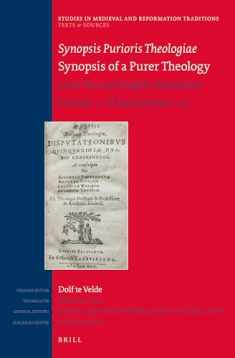 Synopsis Purioris Theologiae / Synopsis of a Purer Theology: Latin Text and English Translation: Disputations 1-23 (1) (Studies in Medieval and ... Sources, 5, 187) (English and Latin Edition)