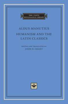 Humanism and the Latin Classics (The I Tatti Renaissance Library)