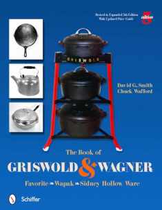The Book of Griswold & Wagner: Favorite * Wapak * Sidney Hollow Ware: Revised & Expanded 5th Edition