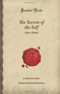 The Secrets of the Self: Asrar-i Khudi (Forgotten Books)